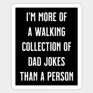 I'm More Of A Walking Collection Of Dad Jokes Than A Person Magnet